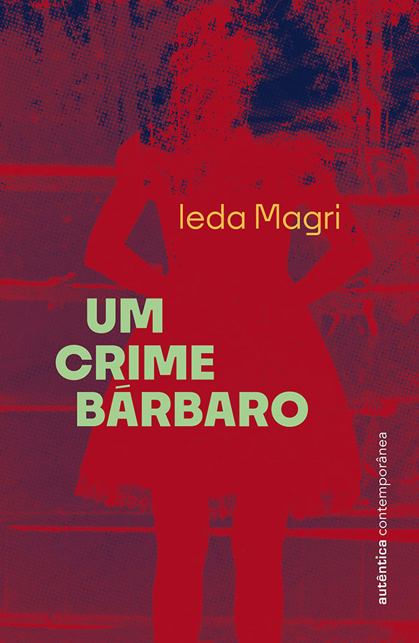 Capa do livro Um crime barbaro, de Ieda Magri — Autentica Contemporanea, 2022